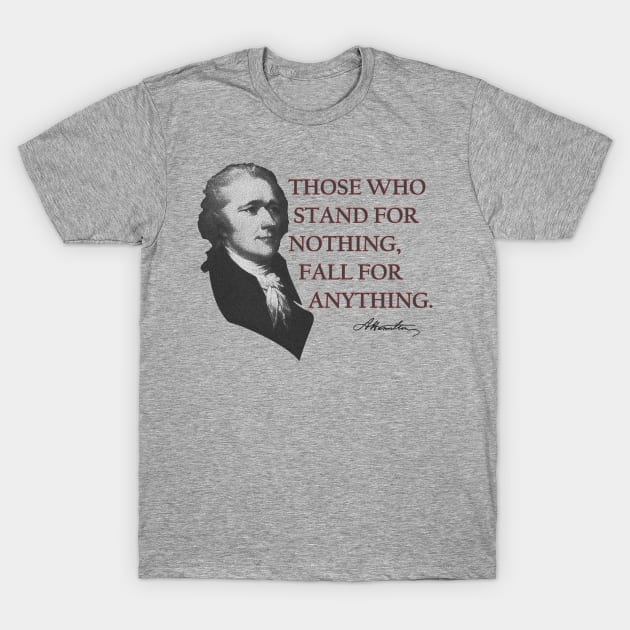 Alexander Hamilton USA History Quote Those Who Stand T-Shirt by TheCreekman